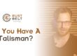 Do You Have a Talisman?